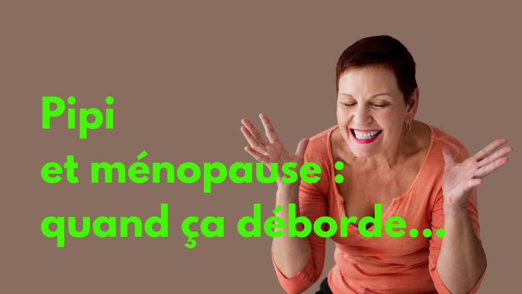 pipi pour les femmes ménopausées